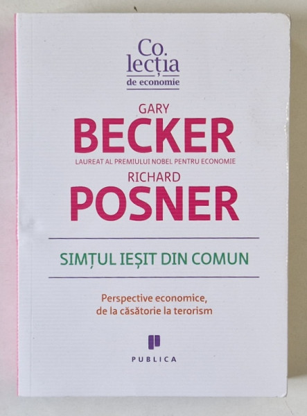 SIMTUL IESIT DIN COMUN , PERSPECTIVE ECONOMICE , DE LA CASATORIE LA TERORISM de GARY BECKER si RICHARD POSNER , 2015