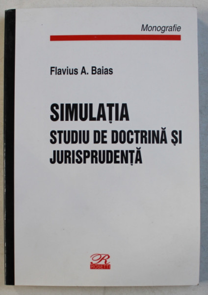 SIMULATIA   - STUDIU DE DOCTRINA SI JURISPRUDENTA de FLAVIUS A . BAIAS , 2003