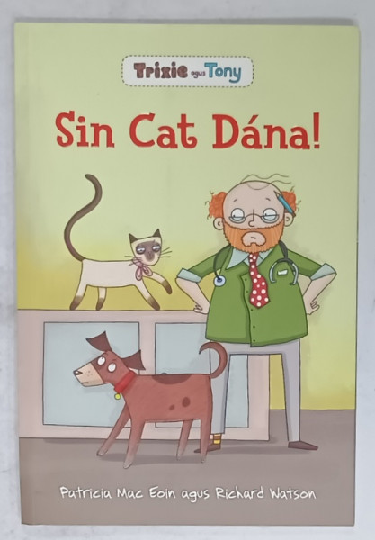 SIN CAT DANA  ! - PATRICIA MAC EOIN , RICHARD WATSON , CARTE PENTRU COPII IN LIMBA GAELICA , 2013