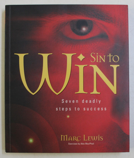 SIN TO WIN  -SEVEN DEADLY STEPS TO SUCCESS by MARC LEWIS , 2002
