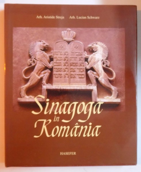 SINAGOGA IN ROMANIA de ARISTIDE STREJA si  LUCIAN SCHWARZ , 2009