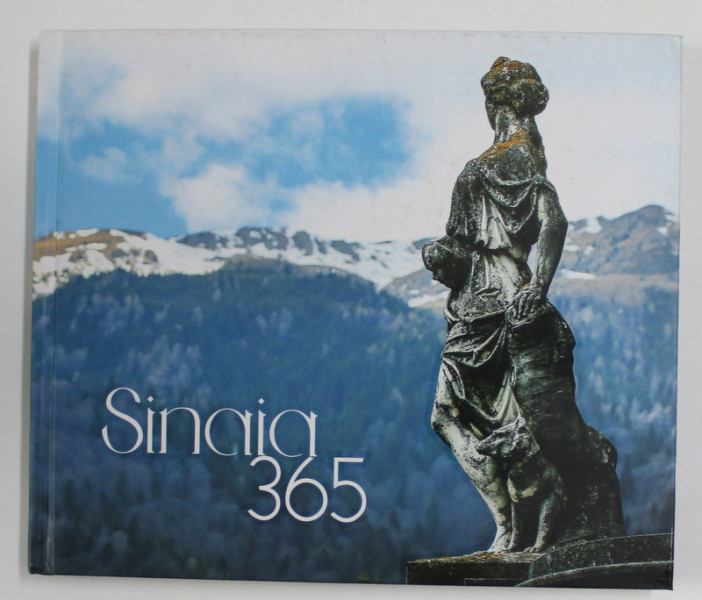 SINAIA 365 - FOTOGRAFII SI TEXT de MARIA FLORICICA , 2015