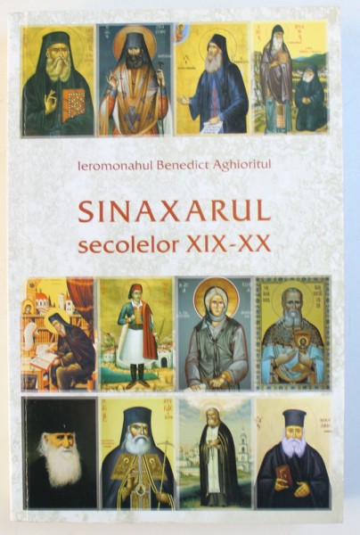 SINAXARUL SECOLELOR XIX - XX de IEROMONAHUL BENEDICT AGHIORITUL , 2016