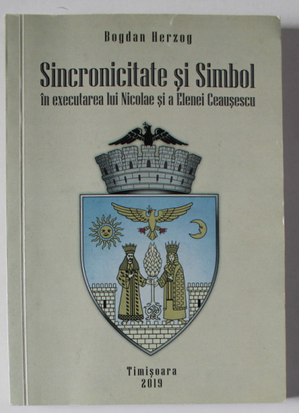 SINCRONICITATE SI SIMBOL IN EXECUTAREA LUI NICULAE SI ELENEI CEAUSESCU de BOGDAN HERZOG , 2019