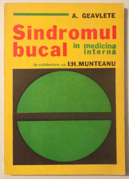 SINDROMUL BUCAL IN MEDICINA INTERNA de A. GEAVLETE si I.H. MUNTEANU , 1981