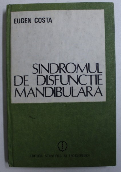 SINDROMUL DE DISFUNCTIE MANDIBULARA - ETIOLOGIE SI TRATAMENT de EUGEN COSTA , 1987