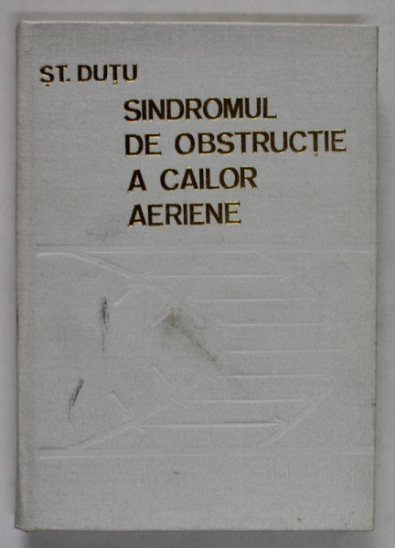 SINDROMUL DE OBSTRUCTIE A CAILOR AERIENE de STEFAN DUTU , 1977