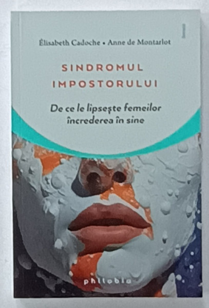 SINDROMUL  IMPOSTORULUI  , DE  CE LIPSESTE FEMEILOR INCREDEREA IN SINE de ELIZABETH  CADOCHE si ANNE DE MONTARLOT , 2023