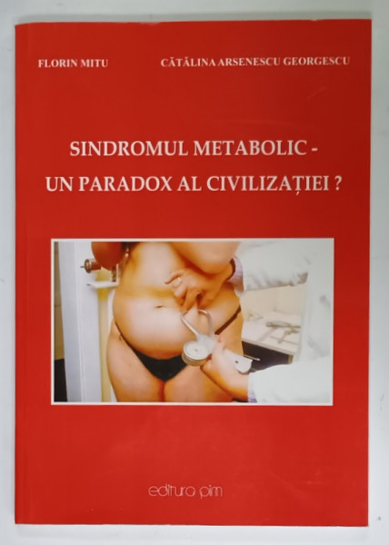 SINDROMUL METABOLIC - UN PARADOX AL CIVILIZATIEI ? de FLORIN MITU si CATALINA  ARSENESCU GEORGESCU , 2009 , DEDICATIE *