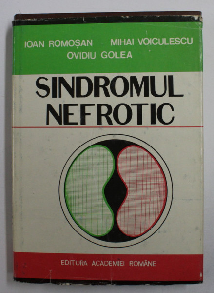 SINDROMUL NEFROTIC de IOAN ROMOSAN , MIHAI VOICULESCU , OVIDIU GOLEA , 1992 , * EDITIE CARTONATA