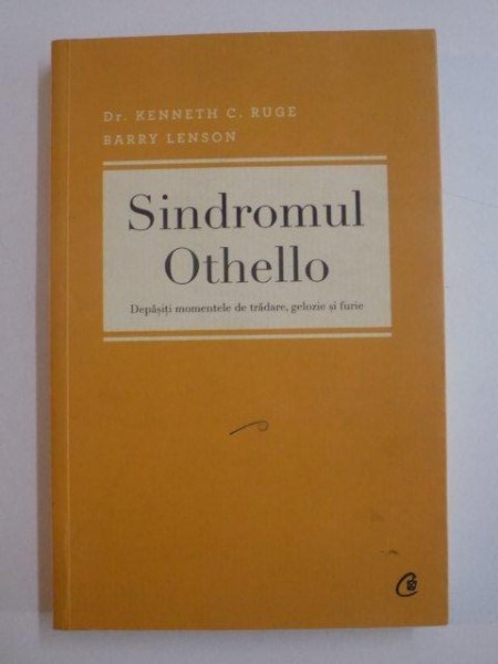 SINDROMUL OTHELLO , DEPASITI MOMENTELE DE TRADARE , GELOZIE SI FURIE de KENNETH C. RUGE , BARRY LENSON , 2012