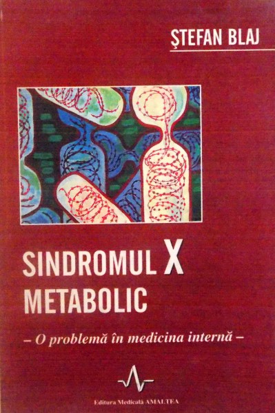 SINDROMUL X METABOLIC, O PROBLEMA IN MEDICINA INTERNA de STEFAN BLAJ, 2003
