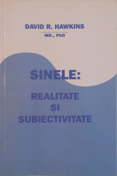 SINELE, REALITATE SI SUBIECTIVITATE de DAVID R. HAWKINS, 2006