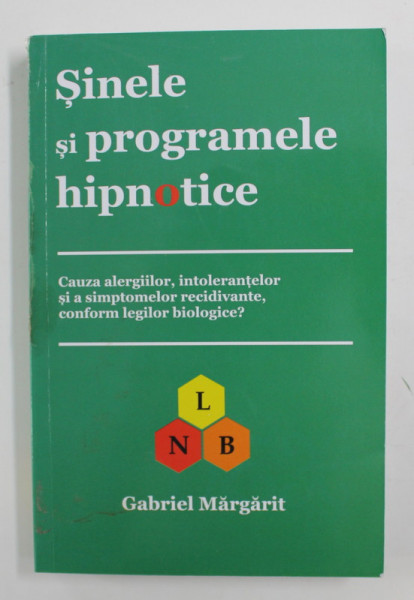 SINELE SI PROGRAMELE HIPNOTICE - CAUZA ALERGIILOR, INTOLERANTELOR SI A SIMPTOMELOR IRELEVANTE , CONFORM LEGILOR BILOGICE ? de GABRIEL MARGARIT , 2020