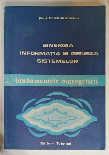 SINERGIA , INFORMATIA SI GENEZA SISTEMELOR de PAUL CONSTANTINESCU , 1990