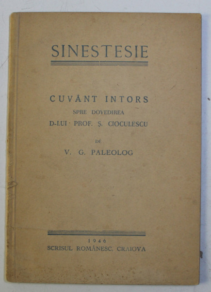 SINESTESIE - CUVANT INTORS SPRE DOVEDIREA D- LUI PROF. S. CIOCULESCU de V. G. PALEOLOG , 1946