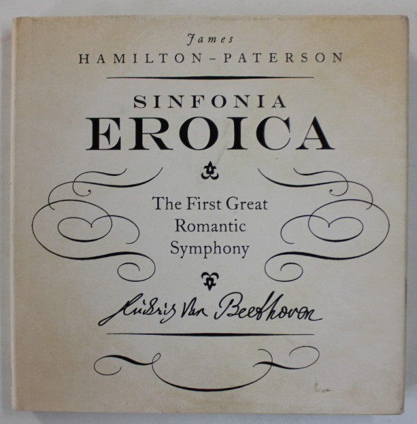 SINFONIA EROICA , THE FIRST GREAT ROMANTIC SYMPHONY by JAMES HAMILTON - PATERSON , 2016