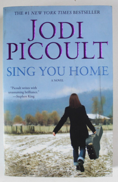 SING YOU HOME , A NOVEL by JODI PICOULT , 2011