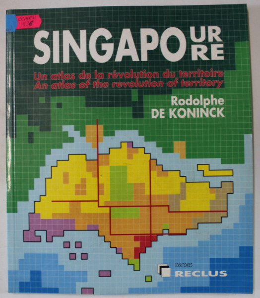 SINGAPORE , AN ATLAS OF THE REVOLUTIUON OF TERRITORY by RODOLPHE DE KONINCK , TEXT IN ENGLEZA SI FRANCEZA , 1992