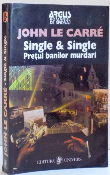 SINGLE & SINGLE , PRETUL BANILOR MURDARI de JOHN LE CARRE , 2000