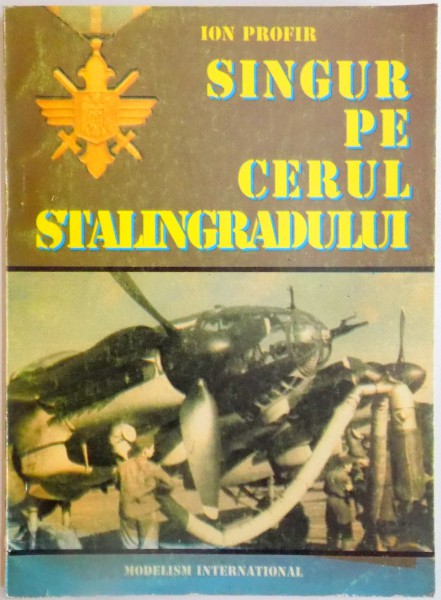 SINGUR PE CERUL STALINGRADULUI de ION PROFIR , 1996