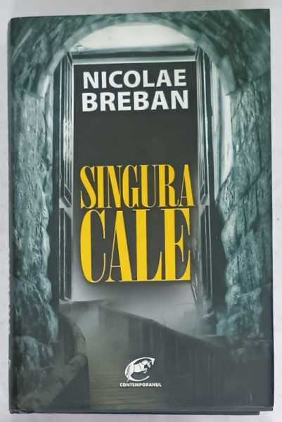 SINGURA CALE , roman  de NICOLAE BREBAN , 2011, DEDICATIE *