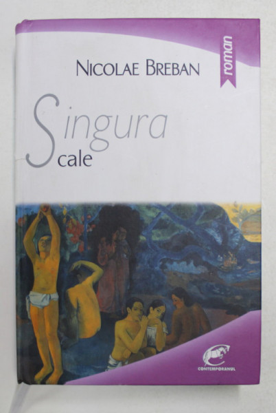SINGURA CALE  - roman de NICOLAE BREBAN , 2015