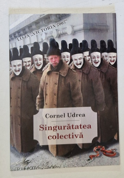 SINGURATATE COLECTIVA , repere eseistice de CORNEL UDREA , LOJA ' VICTORIA 2007 '  CLUJ - NAPOCA , ANII '2000