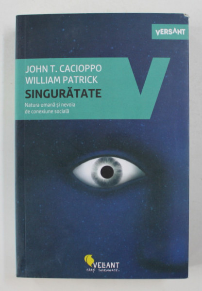 SINGURATATE - NATURA UMANA SI NEVOIA DE CONEXIUNE SOCIALA de JOHN T. CACIOPPO si WILLIAM PATRICK , 2018 *PREZINTA SUBLINIERI CU CREIONUL