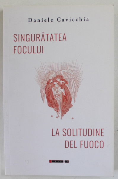 SINGURATATEA FOCULUI / LA SOLITUDINE DEL FUOCO  , VERSURI de DANIELE CAVICCHIA , 2021, EDITIE BILINGVA ROMANA - ITALIANA