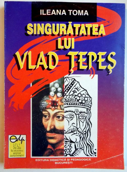 SINGURATATEA LUI VLAD TEPES , EDITIA A II A de ILEANA TOMA , 2001