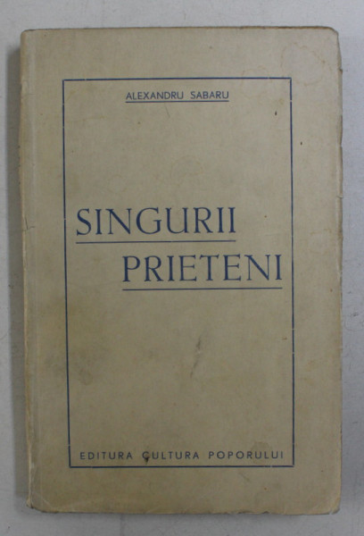 SINGURII PRIETENI de ALEXANDRU SABARU , 1947 , DEDICATIE*
