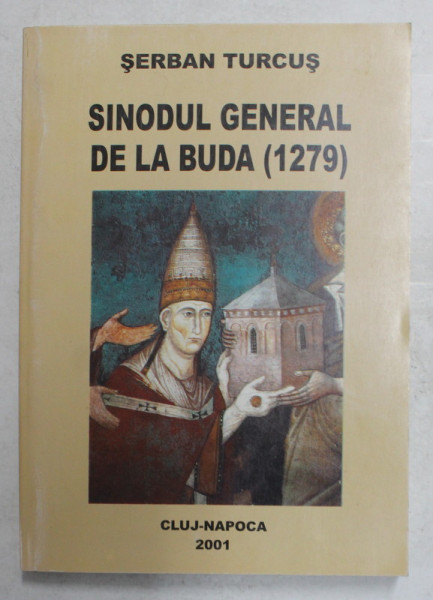 SINODUL GENERAL DE LA BUDA 1279 de SERBAN TURCUS , DEDICATIE *