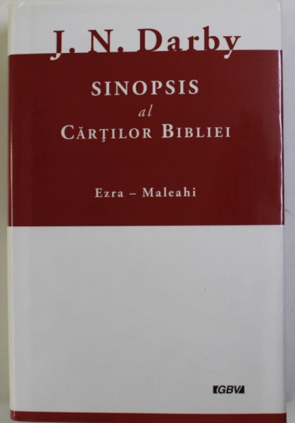 SINOPSIS AL CARTILOR BIBLIEI - EZRA - MALEAHI , VOLUMUL 2 de J. N. DARBY , 2008