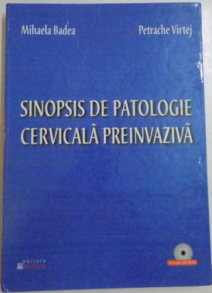 SINOPSIS DE PATOLOGIE CERVICALA PREINVAZIVA de MIHAELA BADEA si PETRACHE VIRTEJ , 2003, *DEDICATIE