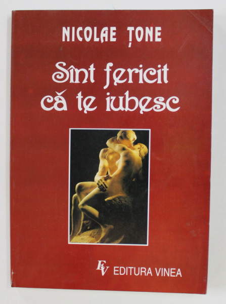 SINT FERICIT CA TE IUBESC - VERSURI de NICOLAE TONE , 1996 , CONTINE DEDICATIA SI CORECTURILOR AUTORULUI*