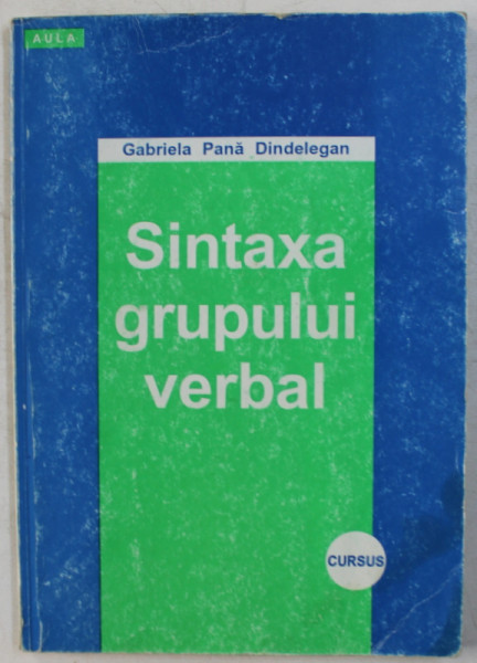 SINTAXA GRUPULUI VERBAL ED. a - II - a de GABRIELA PANA DINDELEGAN , 1999