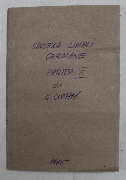 SINTAXA LIMBEI GERMANE PENTRU USUL SCOLEOR SECUNDARE de G. COMAN - PARTEA II , 1885 , LIPSA COPERTE ORIGINALE *