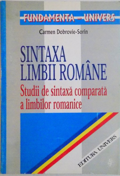 SINTAXA LIMBII ROMANE, STUDII DE SINTAXA COMPARATA A LIMBILOR ROMANICE de CARMEN DOBROVIE - SORIN, 2000