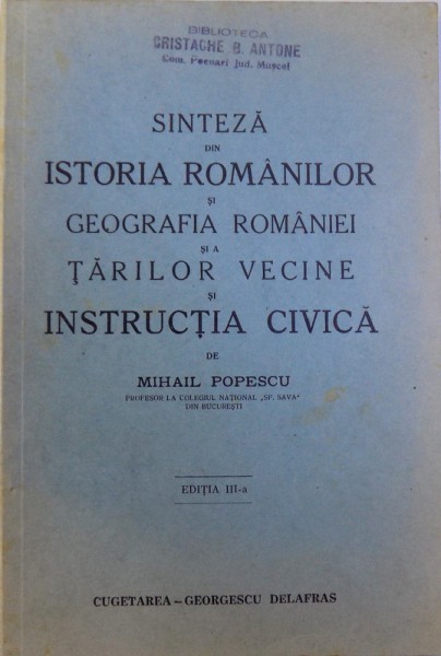 SINTEZA DE ISTORIA ROMANILOR SI GEOGRAFIA ROMANIEI SI A TARILOR VECINE SI INSTRUCTIA CIVICA de MIHAIL POPESCU , 1940