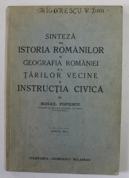 SINTEZA DE ISTORIA ROMANILOR SI GEOGRAFIA ROMANIEI SI A TARILOR VECINE SI INSTRUCTIA CIVICA de MIHAIL POPESCU -  1940