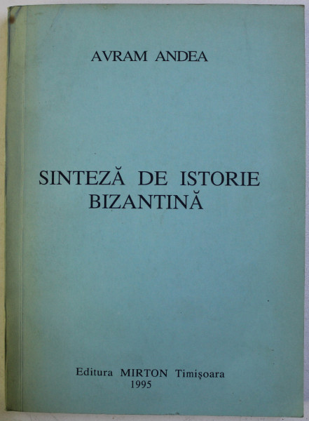 SINTEZA DE ISTORIE BIZANTINA de AVRAM ANDEA , 1995