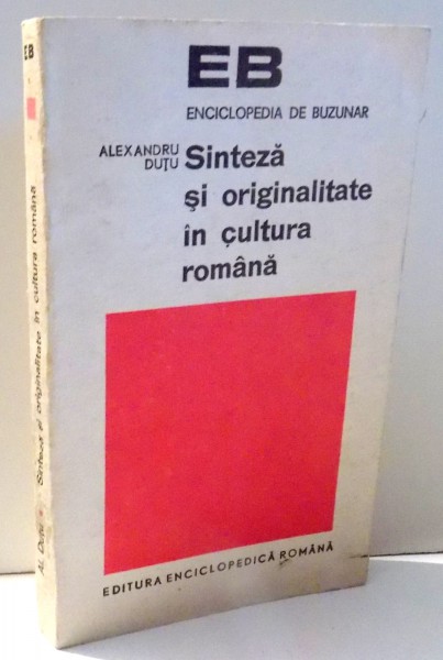 SINTEZA SI ORIGINALITATE IN CULTURA ROMANA de ALEXANDRU DUTU , 1972