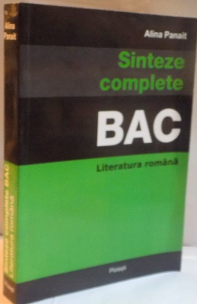 SINTEZE COMPLETE, BAC, LITERATURA ROMANA de ALINA PANAIT, 2013