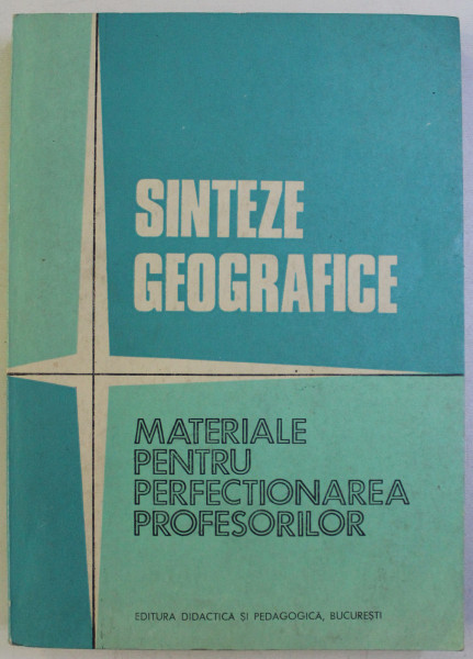 SINTEZE GEOGRAFICE - MATERIALE PENTRU PERFECTIONAREA PROFESORILOR de VALERIA VELCEA , VASILE CUCU , 1983