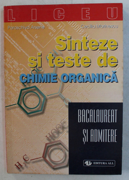 SINTEZE SI TESTE DE CHIMIE ORGNICA  - BACALAUREAT SI ADMITERE de PARASCHIVA ARSENE si CECILIA MARINESCU , 1999
