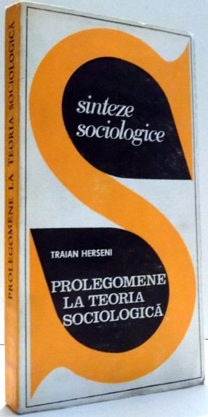 SINTEZE SOCIOLOGICE, PROLEGOMENE LA TEORIA SOCIOLOGICA de TRAIAN HERSENI , 1969