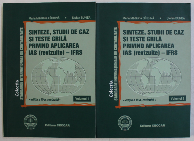 SINTEZE , STUDII DE CAZ SI TESTE GRILA PRIVIND APLICAREA IAS (REVIZUITE) - IFRS VOL. I - II de MARIA MADALINA GIRBINA , STEFAN BUNEA , 2007