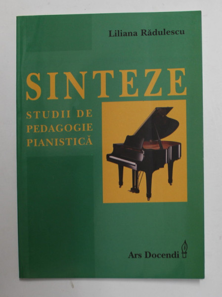 SINTEZE - STUDII DE PEDAGOGIE PIANISTICA de LILIANA RADULESCU , 2003 , DEDICATIE *
