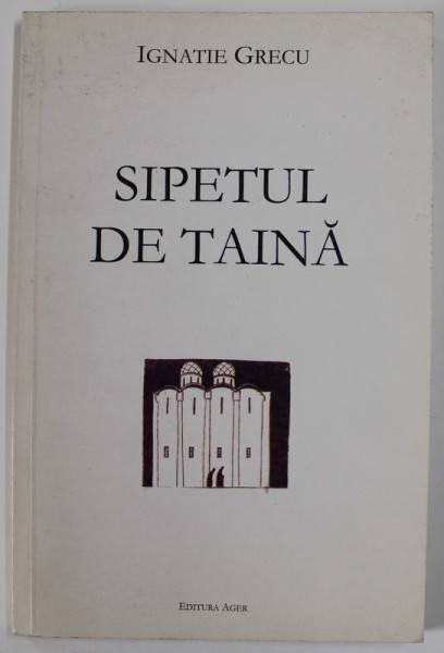 SIPETUL DE TAINA de IGNATIE GRECU , versuri , 2004